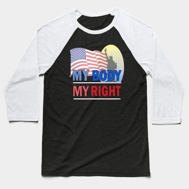 My Body My Right Baseball T-Shirt by sayed20